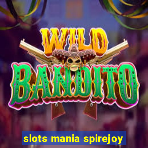 slots mania spirejoy